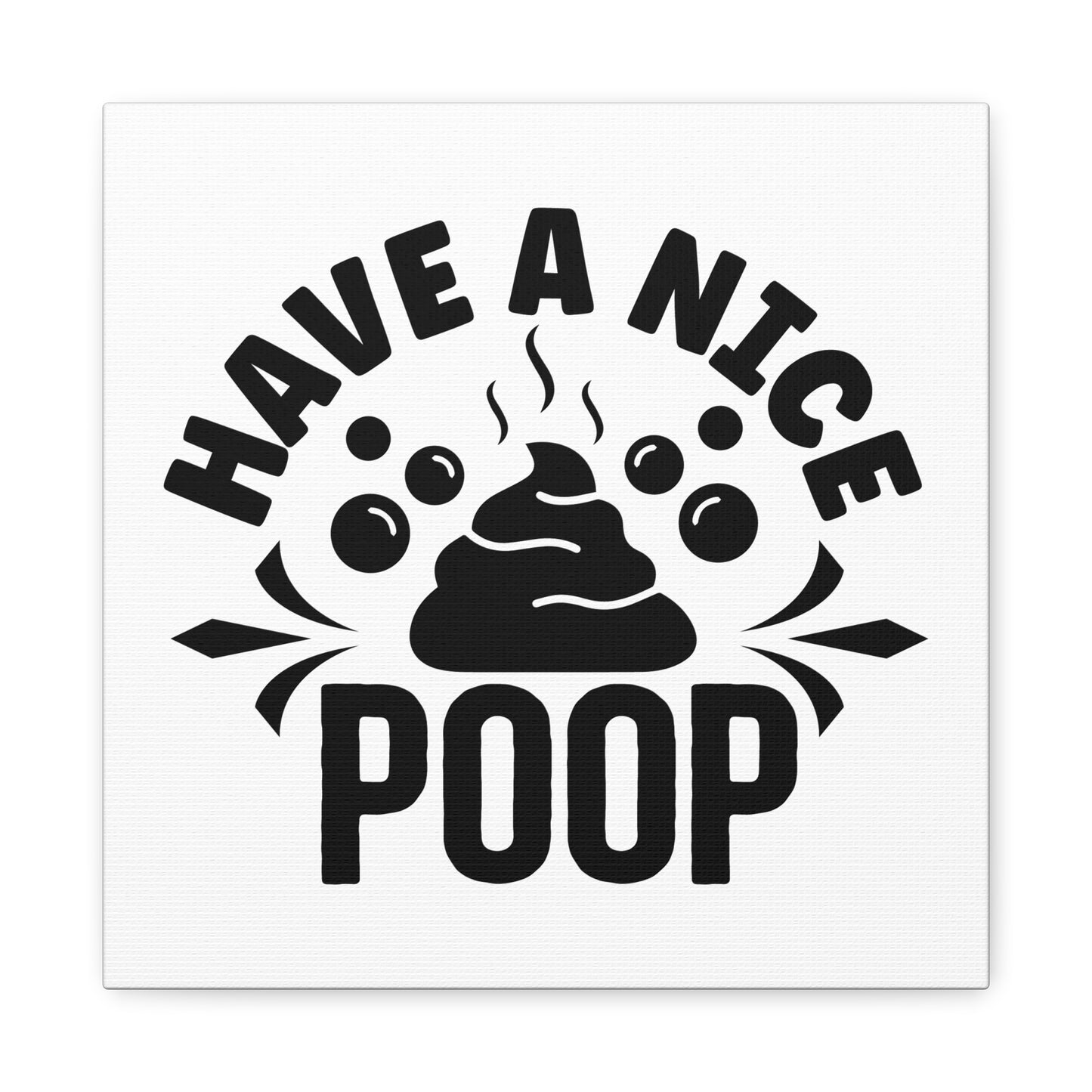 Have A Nice Poop Canvas Art