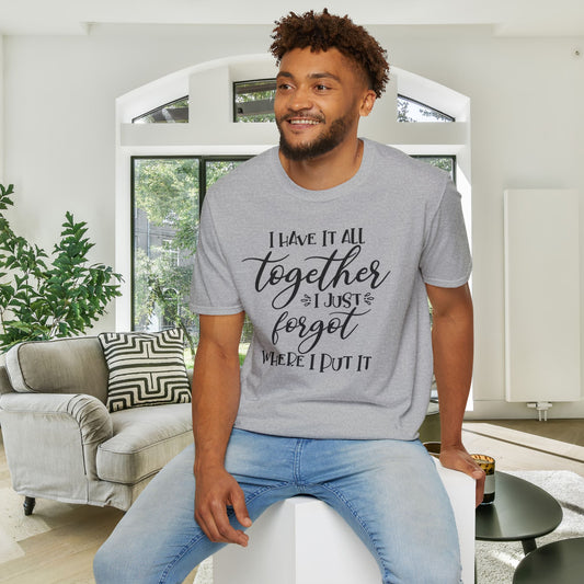 I Have It All Together I Just Forgot Where I Put It Adult T-shirt