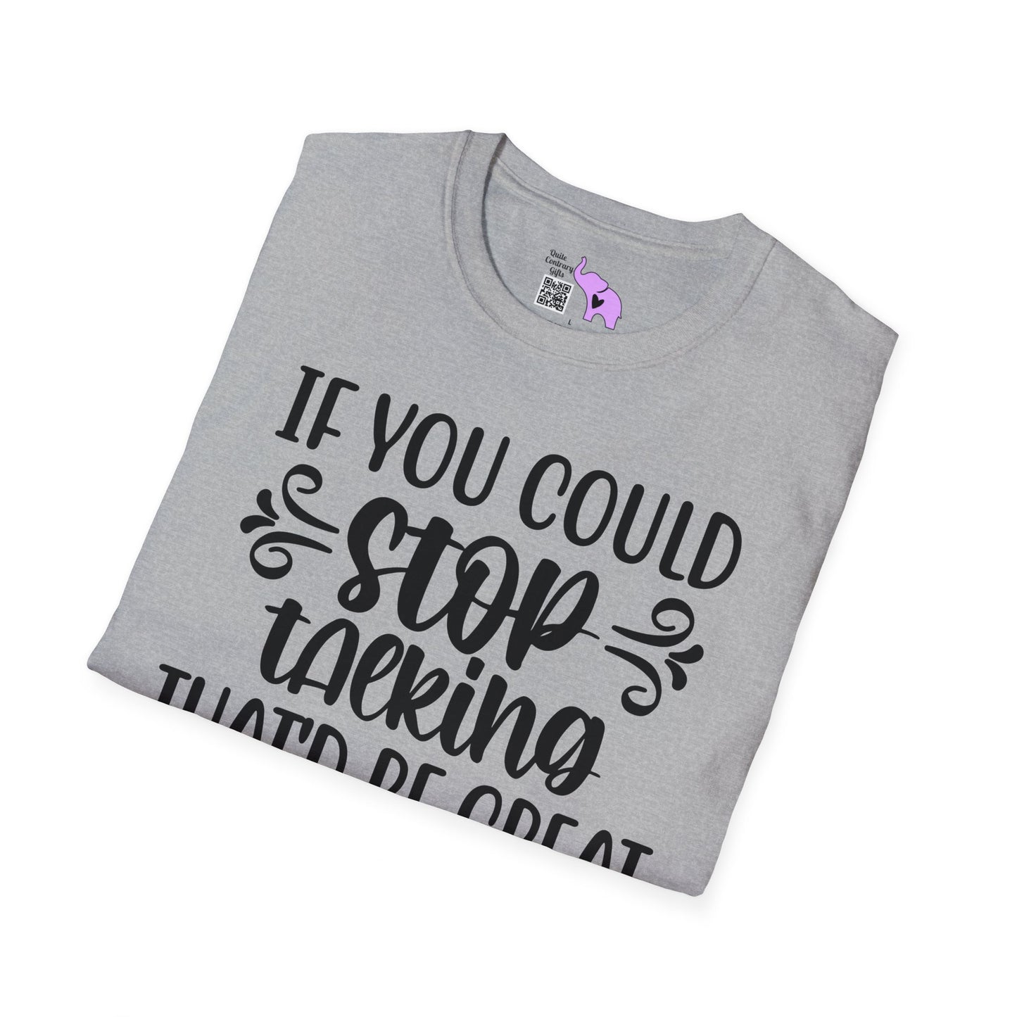 If You Could Stop Talking That'd Be Great T-shirt