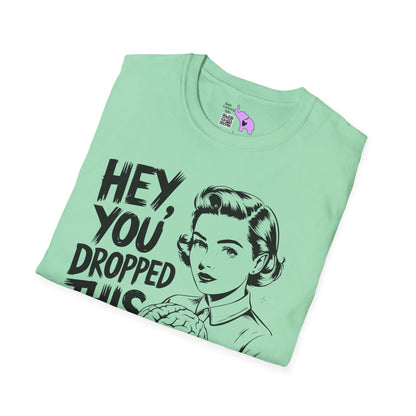 Hey You Dropped This Adult T-shirt