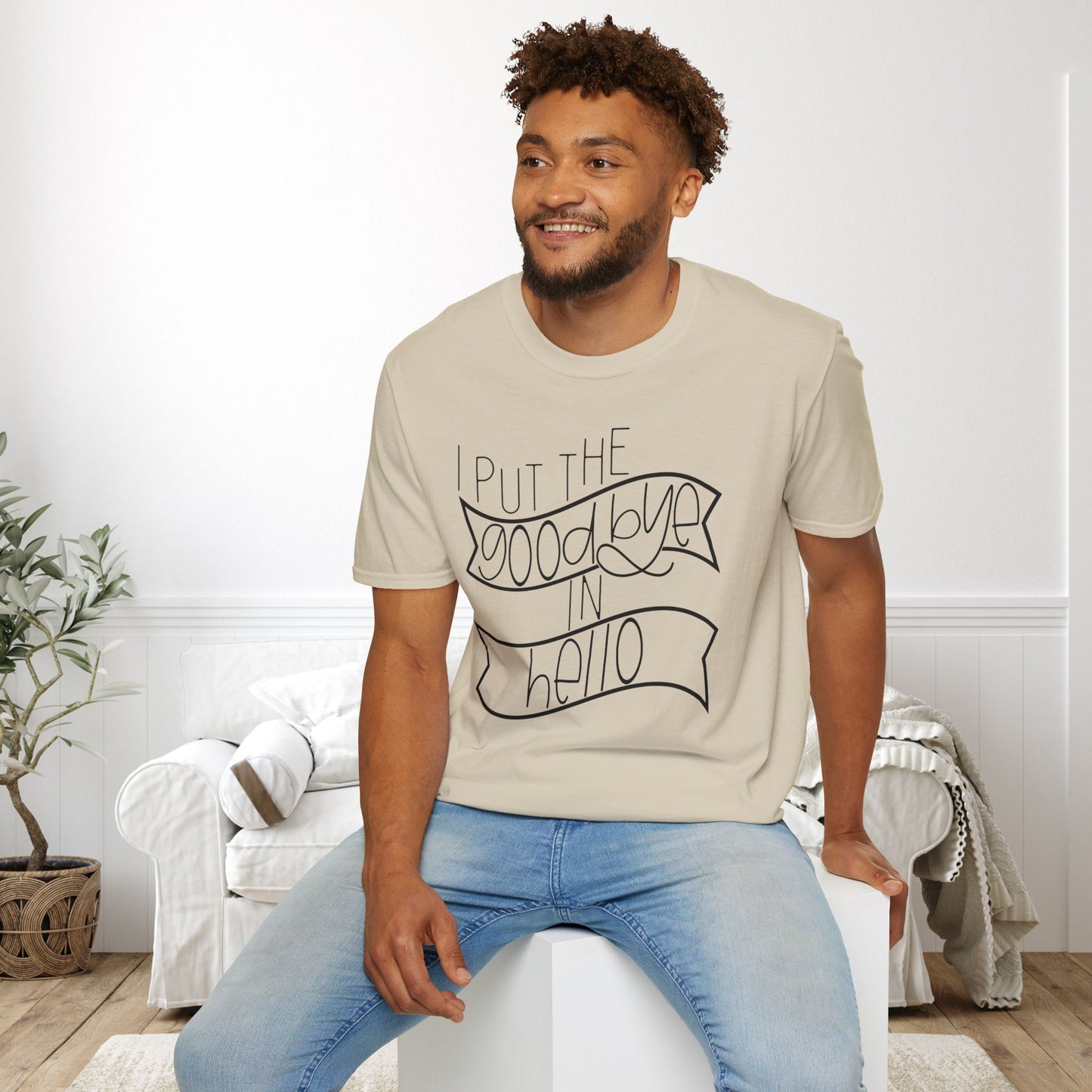 I Put The Goodbye In Hello Adult T-shirt