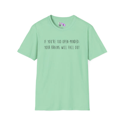 If You're Too Open-Minded Your Brains Will Fall Out Adult T-shirt