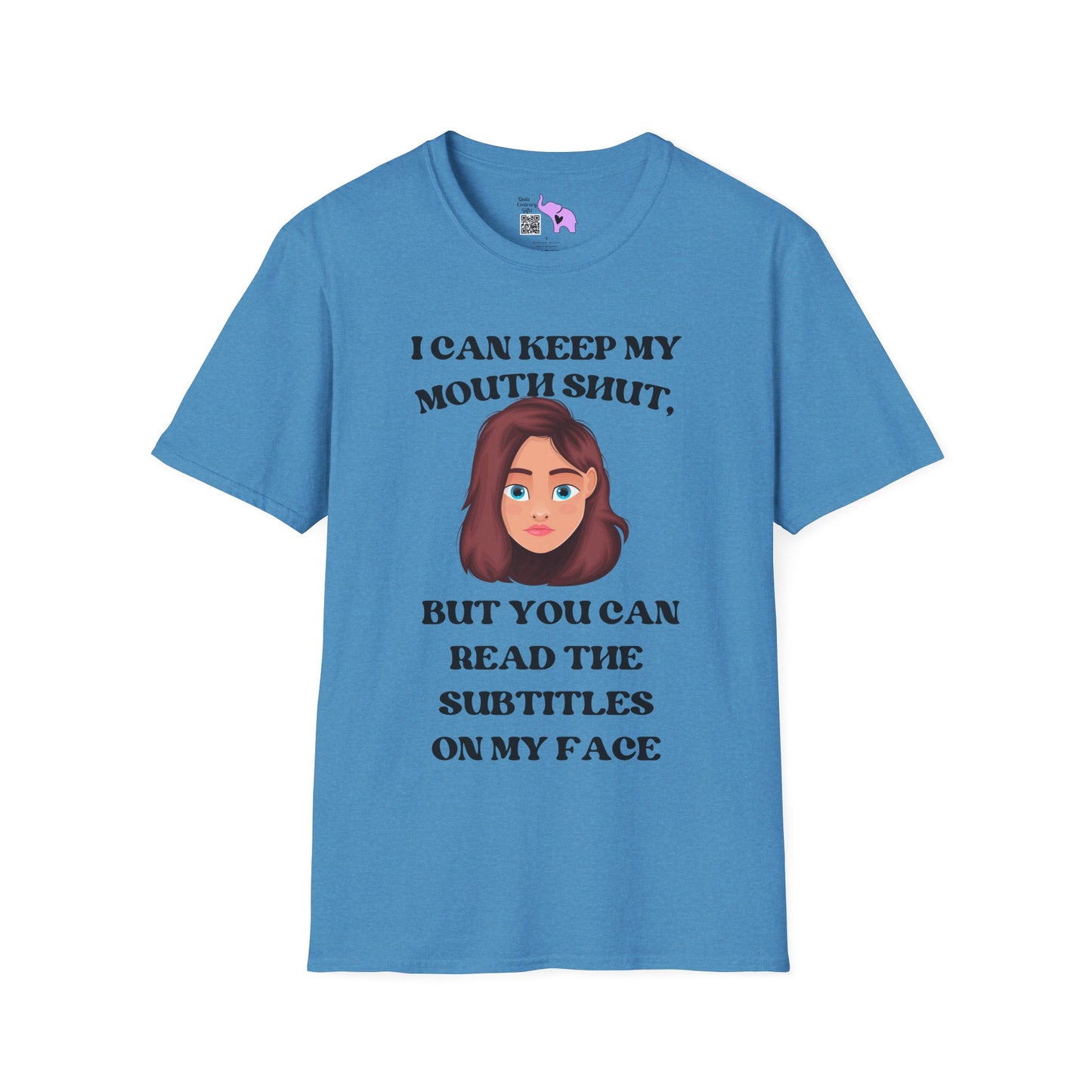 I Can Keep My Mouth Shut, But You Can Read The Subtitles On My Face Adult T-shirt