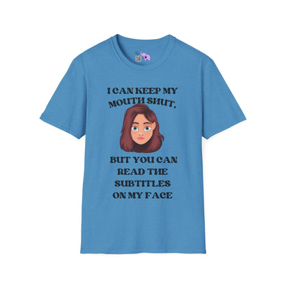 I Can Keep My Mouth Shut, But You Can Read The Subtitles On My Face Adult T-shirt