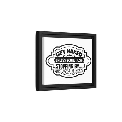 Get Naked Unless You're Just Stopping By... Framed Canvas Bathroom Art