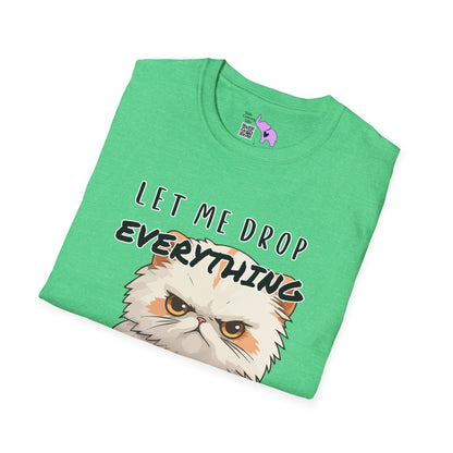 Let Me Drop Everything and Work on Your Problems T-shirt