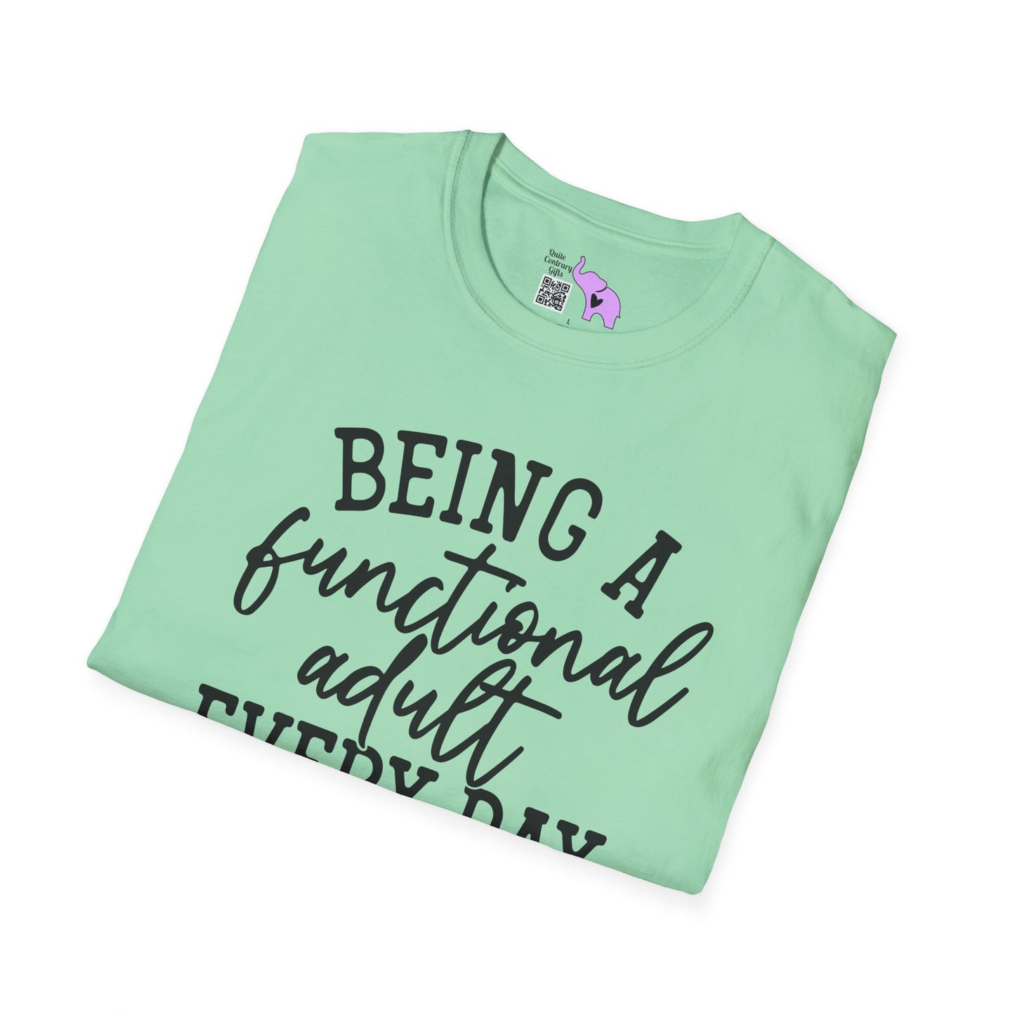 Being A Functional Adult Every Day Seems A Bit Excessive Adult T-shirt