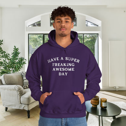 Have A Super Freaking Awesome Day Heavy Blend™ Hooded Sweatshirt