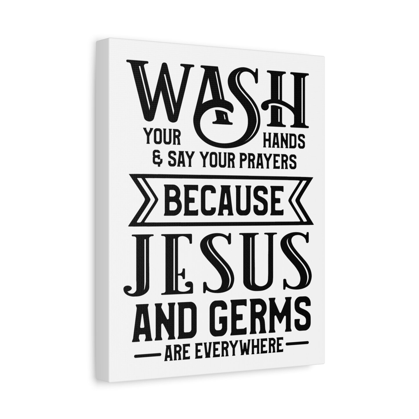 Wash Your Hands & Say Your Prayers Because... Canvas Art
