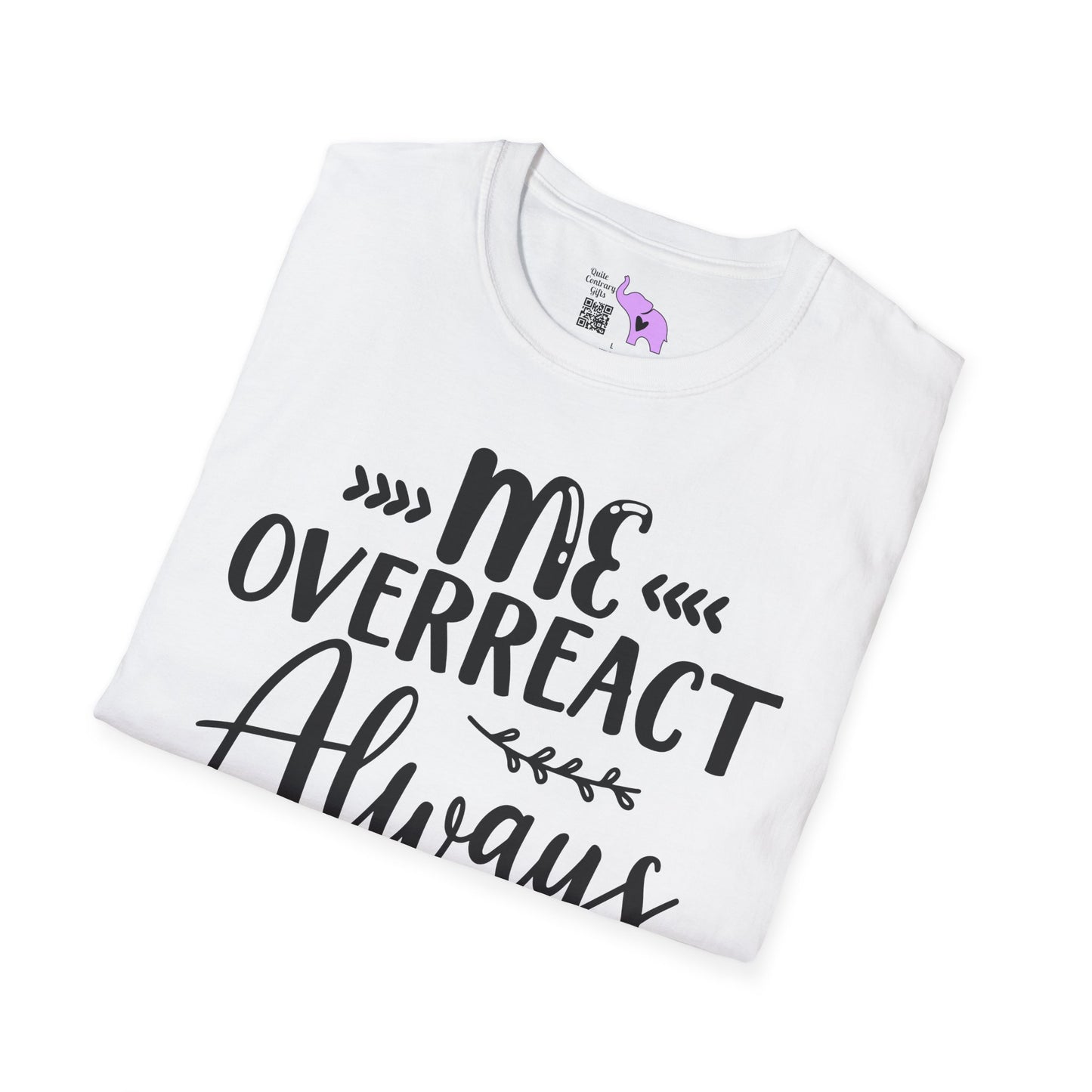 Me Overreact Never Adult T-shirt