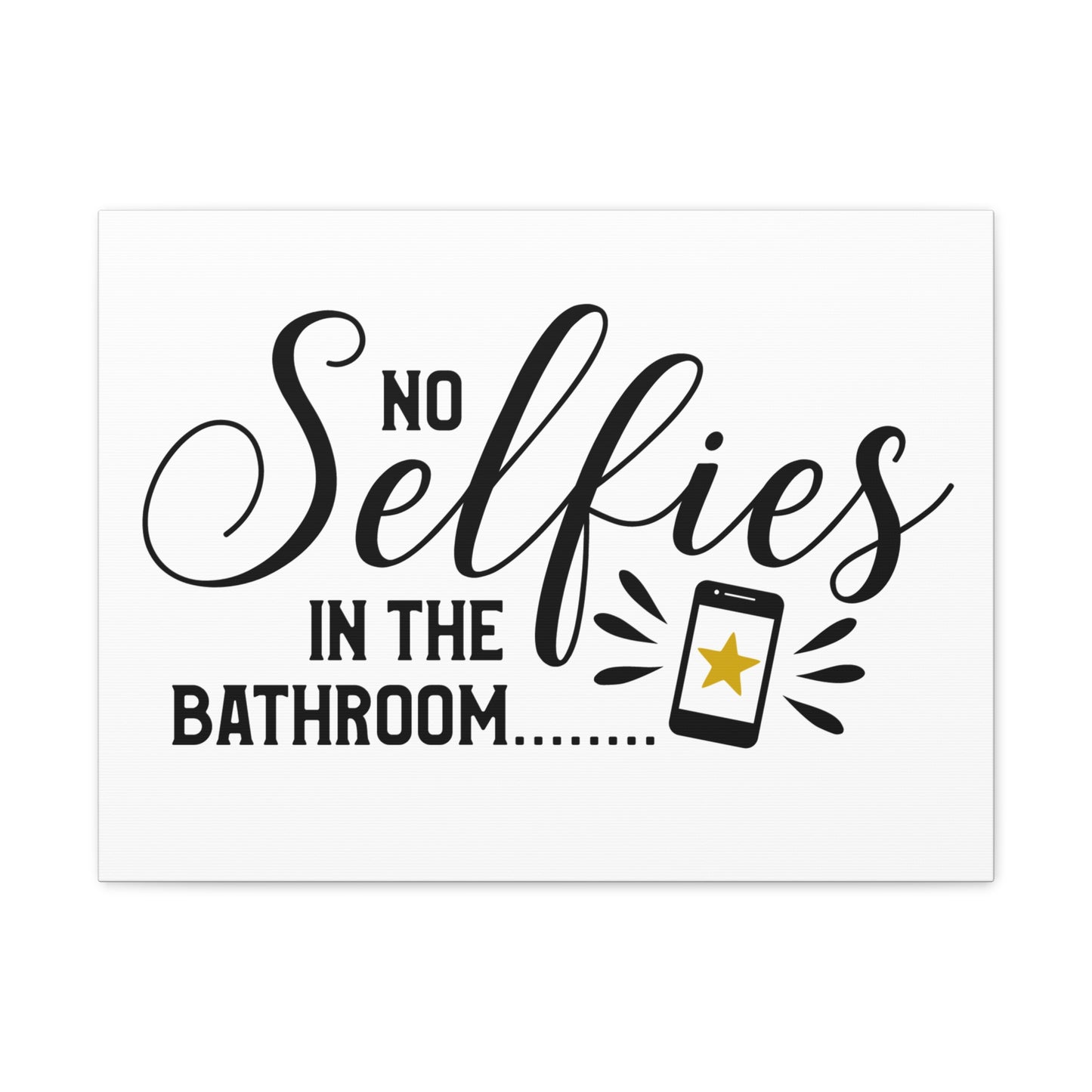 No Selfies In The Bathroom 2 Canvas Horizontal Wraps w/o Frame