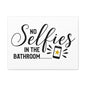 No Selfies In The Bathroom 2 Canvas Horizontal Wraps w/o Frame