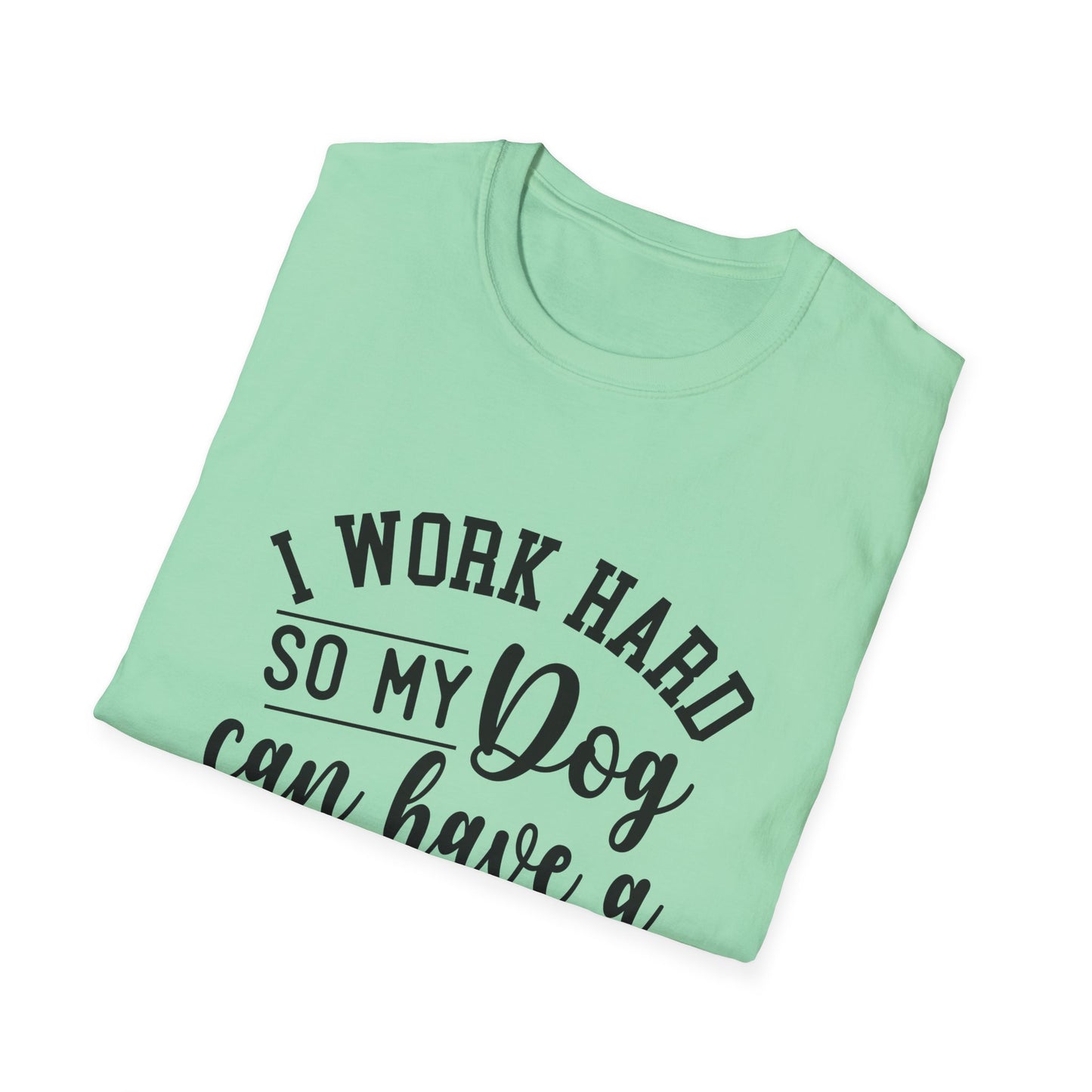 I Work Hard So My Dog Can Have A Better Life T-shirt