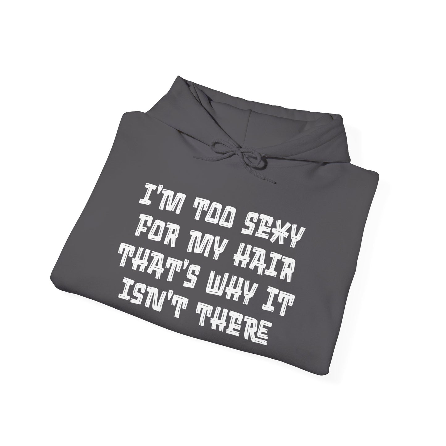 I'm Too Sexy For My Hair That's Why It Isn't There Adult Heavy Blend™ Hoodie