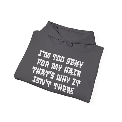 I'm Too Sexy For My Hair That's Why It Isn't There Adult Heavy Blend™ Hoodie