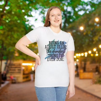 Being An Adult Is Like The Dumbest Thing I've Ever Done Adult T-shirt