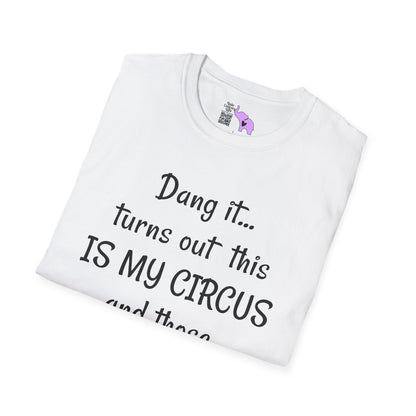 Dang it... Turns Out This Is My Circus and Those Are My Monkeys Adult T-shirt
