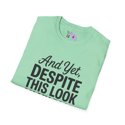 And Yet Despite This Look On My Face You Are Still Talking Adult T-shirt