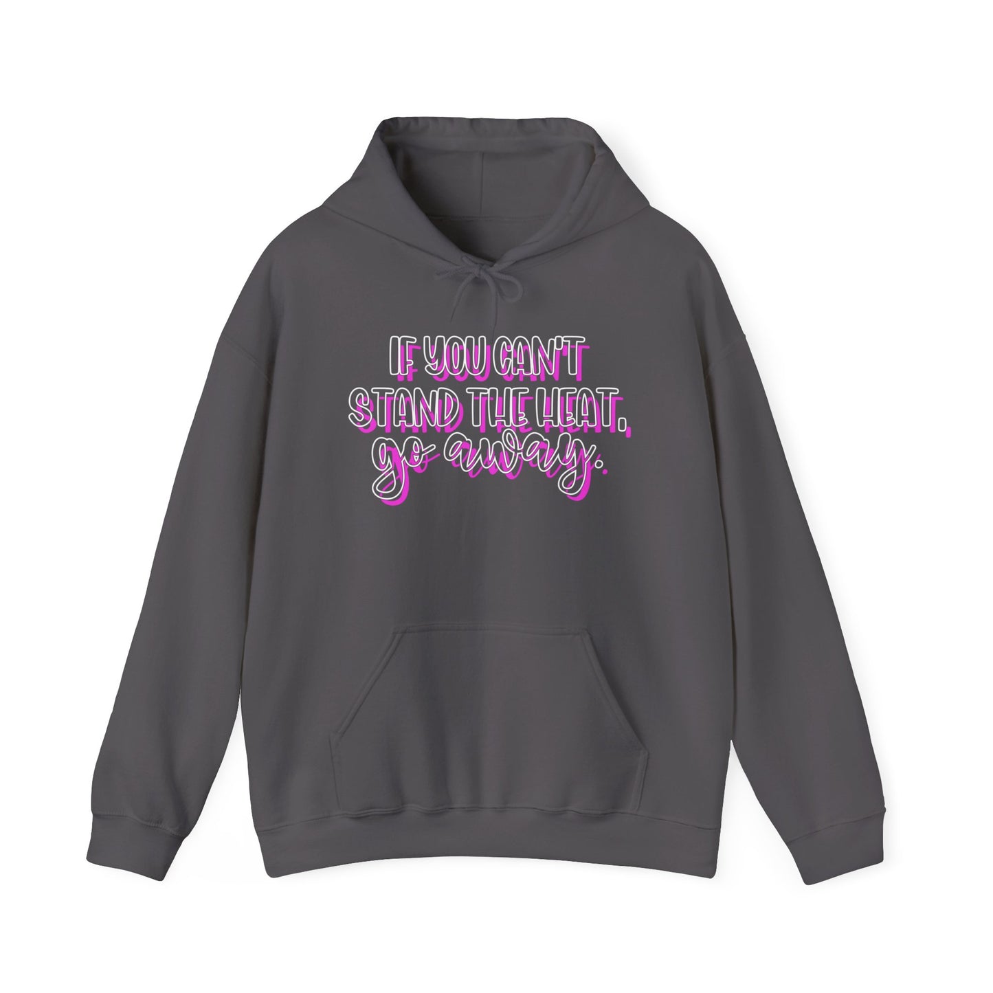 If You Can't Stand The Heat, Go Away Heavy Blend™ Hooded Sweatshirt
