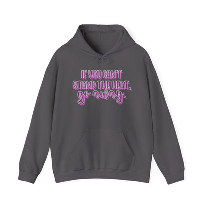 If You Can't Stand The Heat, Go Away Heavy Blend™ Hooded Sweatshirt