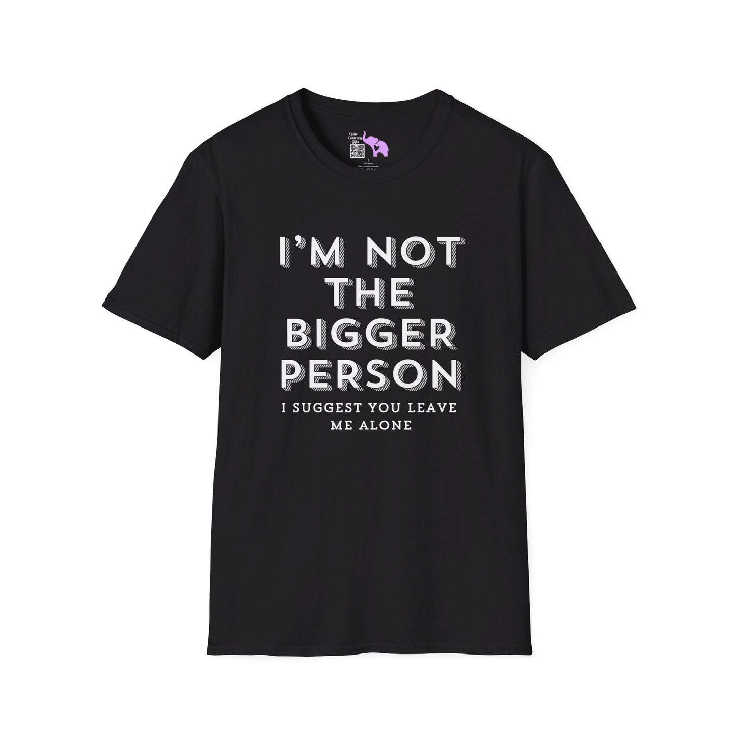 I'm Not The Bigger Person T-shirt