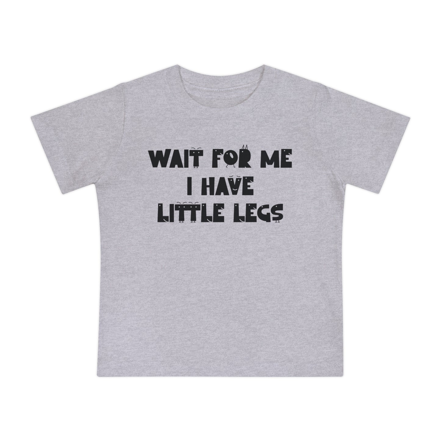 Wait For Me I Have Little Legs Infant T-Shirt