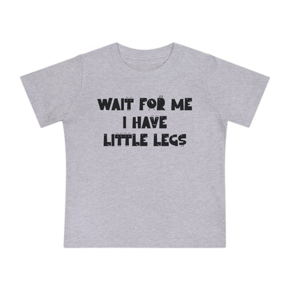 Wait For Me I Have Little Legs Infant T-Shirt