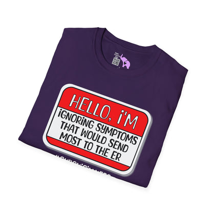 Hello, I'm Ignoring Symptoms That Would Send Most To The ER Adult T-shirt