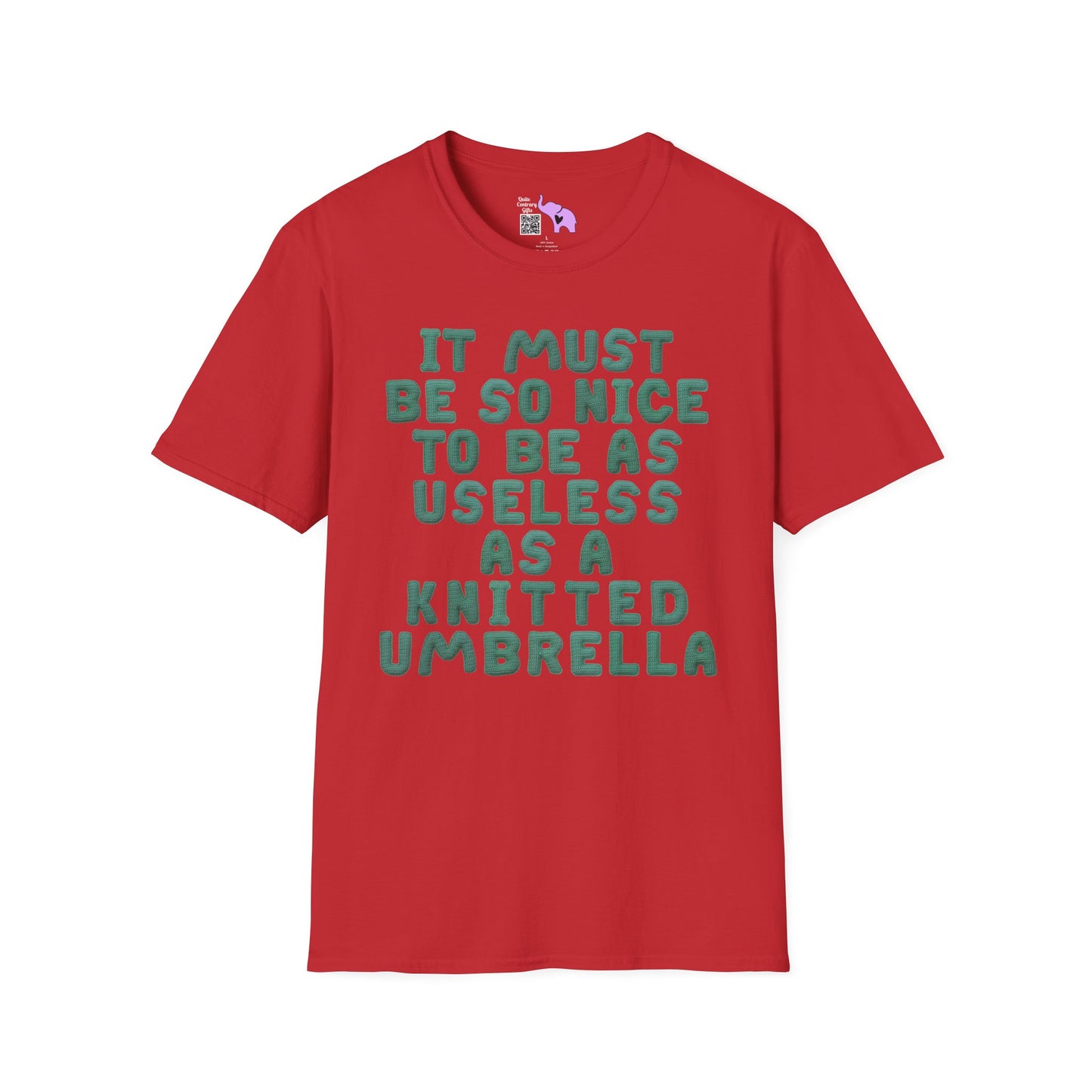 It Must Be Nice to Be As Useless As a Knitted Umbrella Adult T-shirt