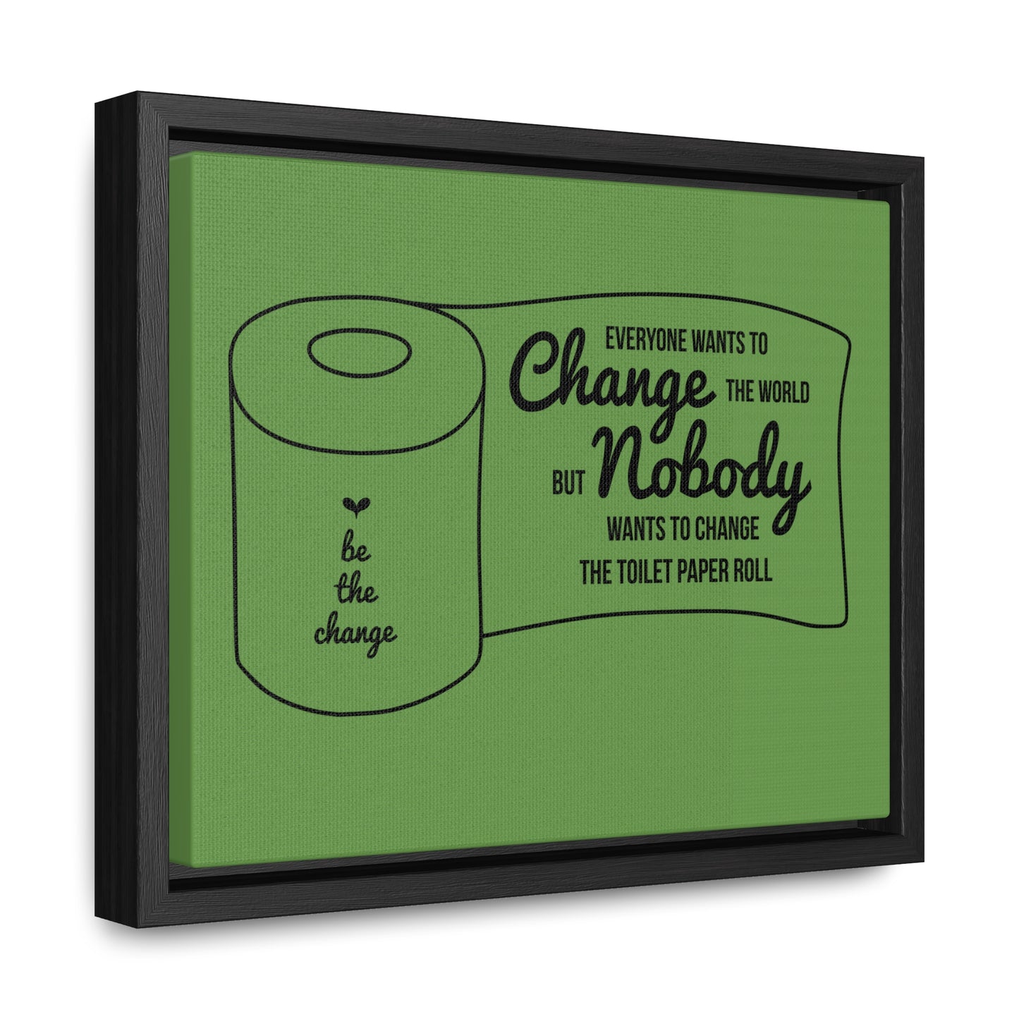 Everyone Wants To Change The World... Canvas Wraps, Horizontal Frame