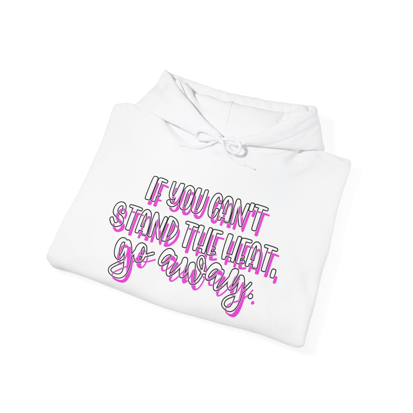 If You Can't Stand The Heat, Go Away Heavy Blend™ Hooded Sweatshirt