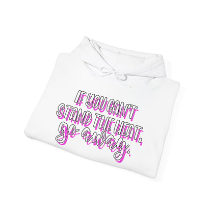 If You Can't Stand The Heat, Go Away Heavy Blend™ Hooded Sweatshirt