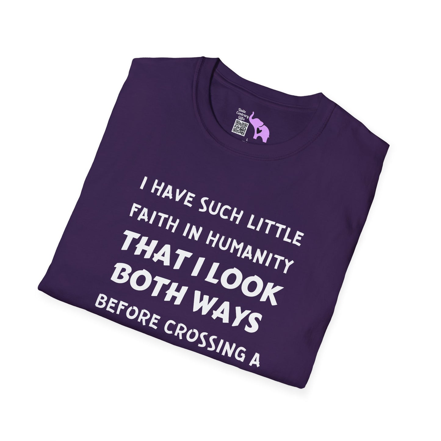 I Have Such Little Faith In Humanity That I Look Both Ways When... Adult T-shirt