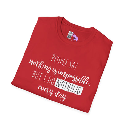 People Say Nothing Is Impossible But I Do Nothing Every Day Adult T-shirt
