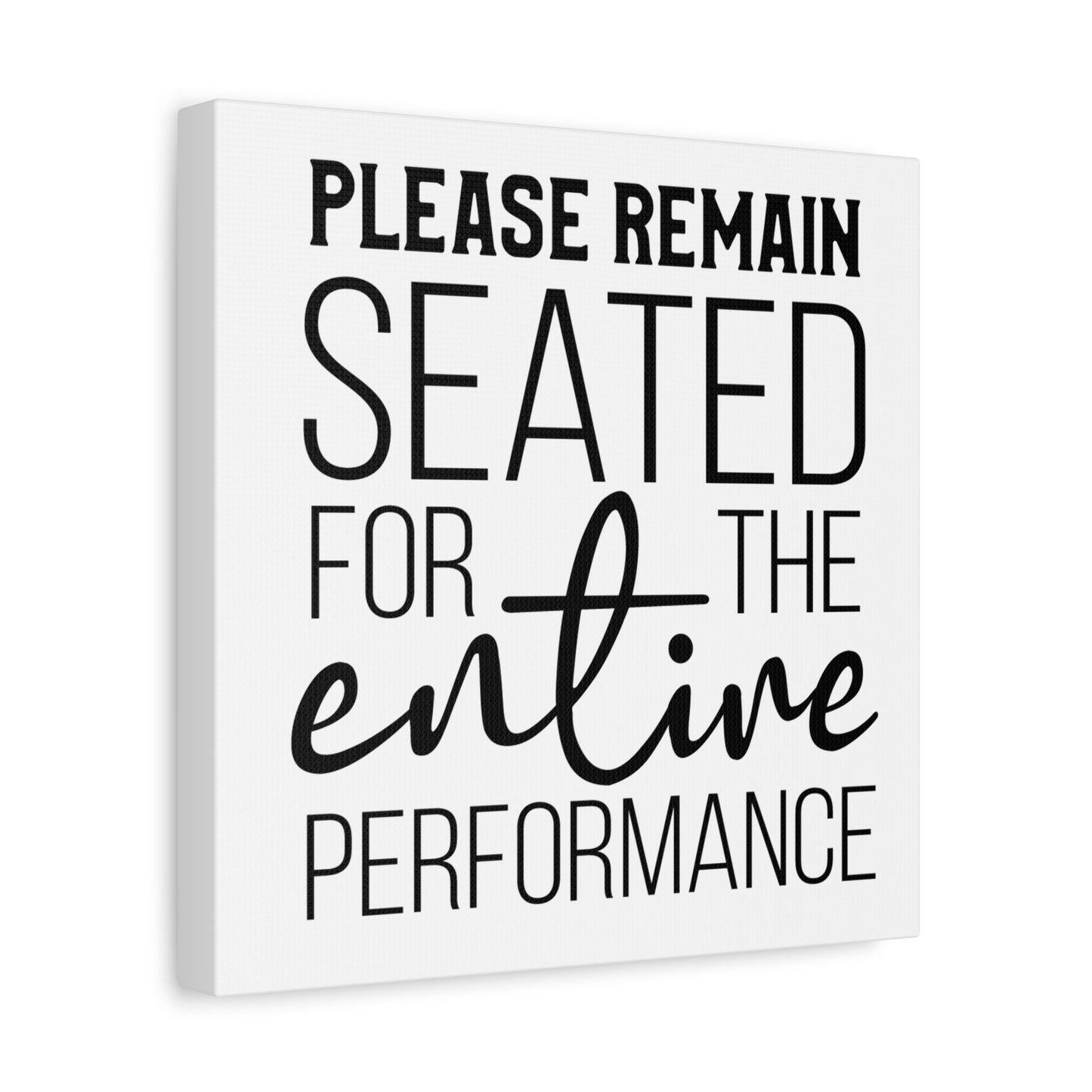 Please Remain Seated For The Entire Performance Canvas Art