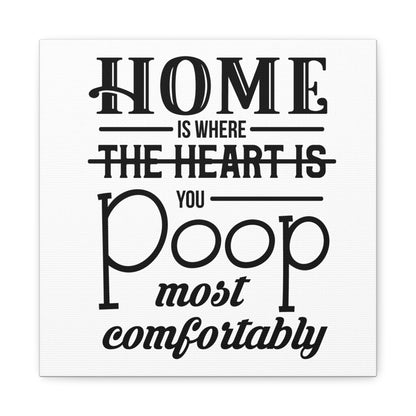 Home Is Where You Poop Most Comfortably Canvas Art