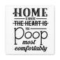 Home Is Where You Poop Most Comfortably Canvas Art