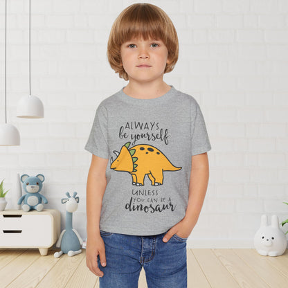 Always Be Yourself Unless You Can Be A Dinosaur Heavy Cotton™ Toddler T-shirt