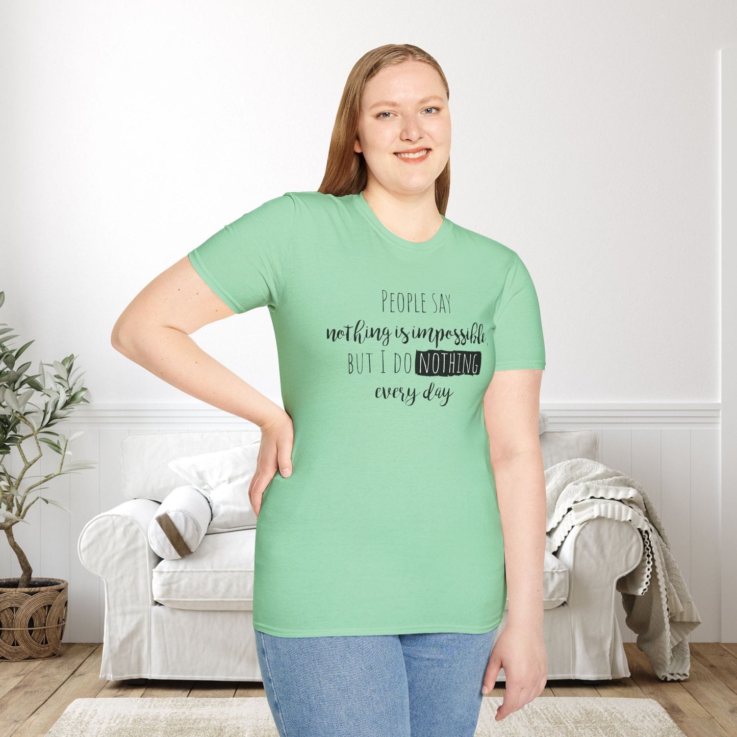 People Say Nothing Is Impossible But I Do Nothing Every Day Adult T-shirt