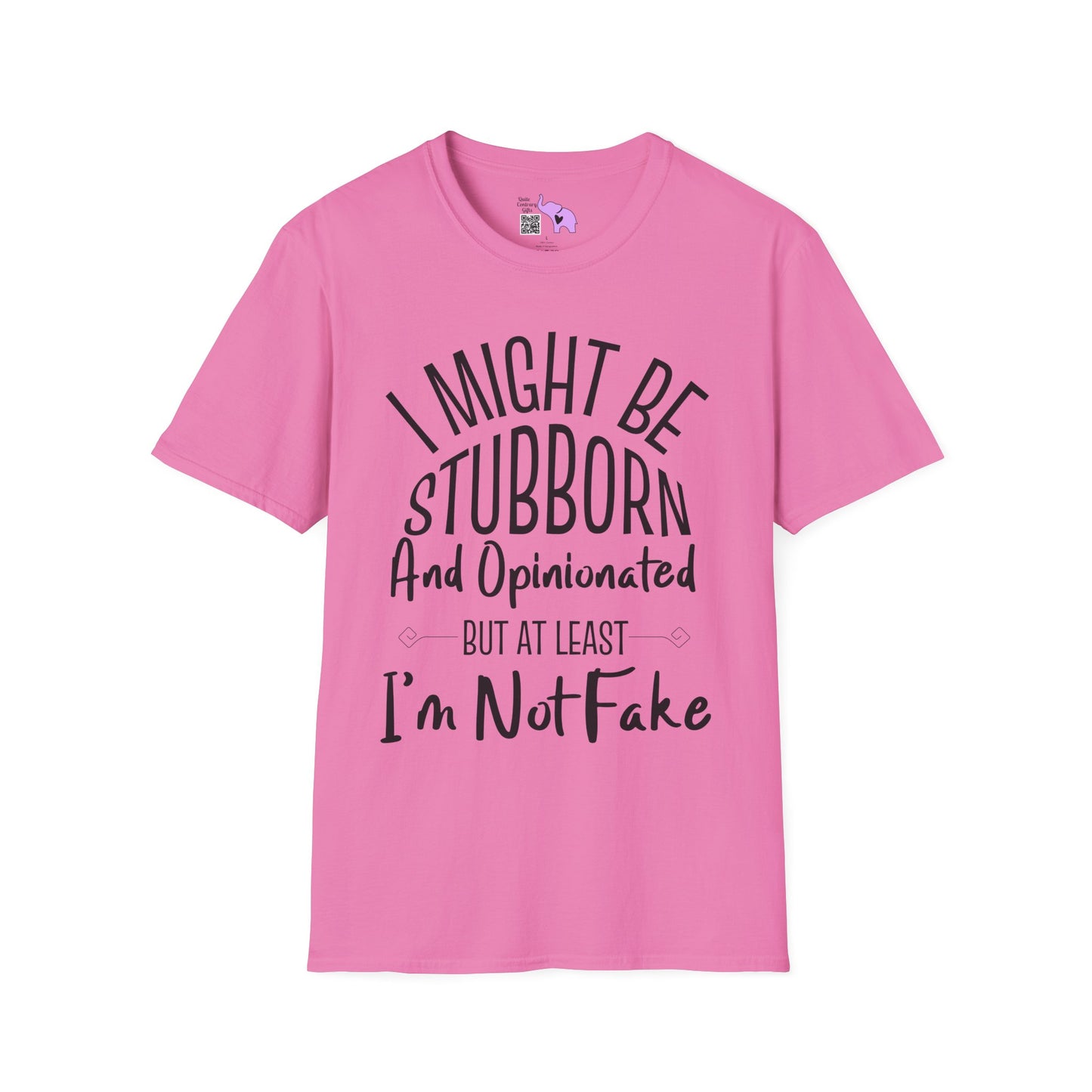 I Might Be Stubborn and Opinionated But At Least I'm Not Fake Adult T-shirt
