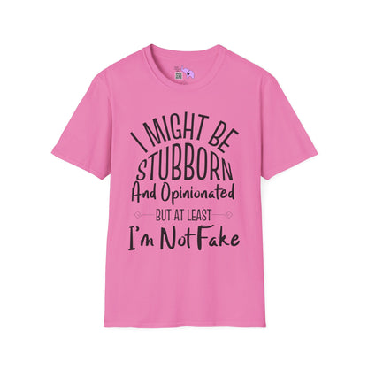 I Might Be Stubborn and Opinionated But At Least I'm Not Fake Adult T-shirt