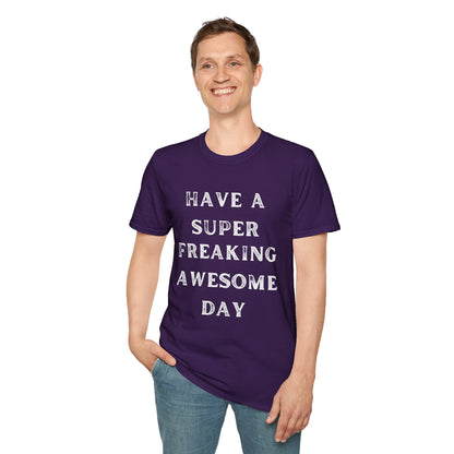 Have A Super Freaking Awesome Day T-shirt