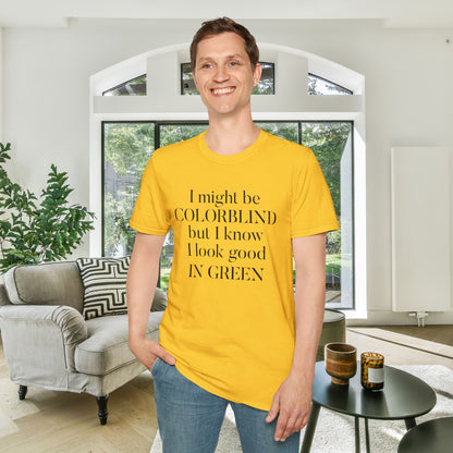 I May Be Colorblind But I Know I Look Good In... Adult T-shirt