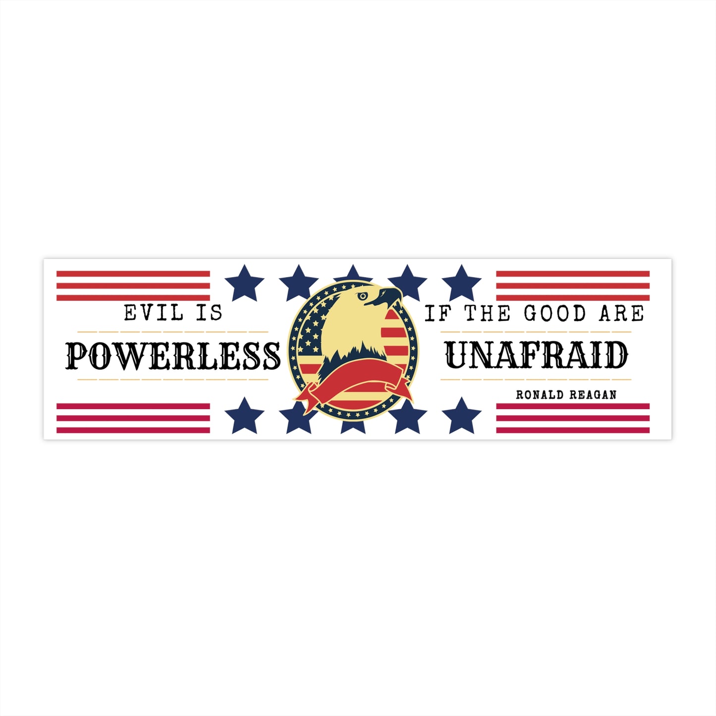 Evil is Powerless If the Good are Unafraid Bumper Stickers