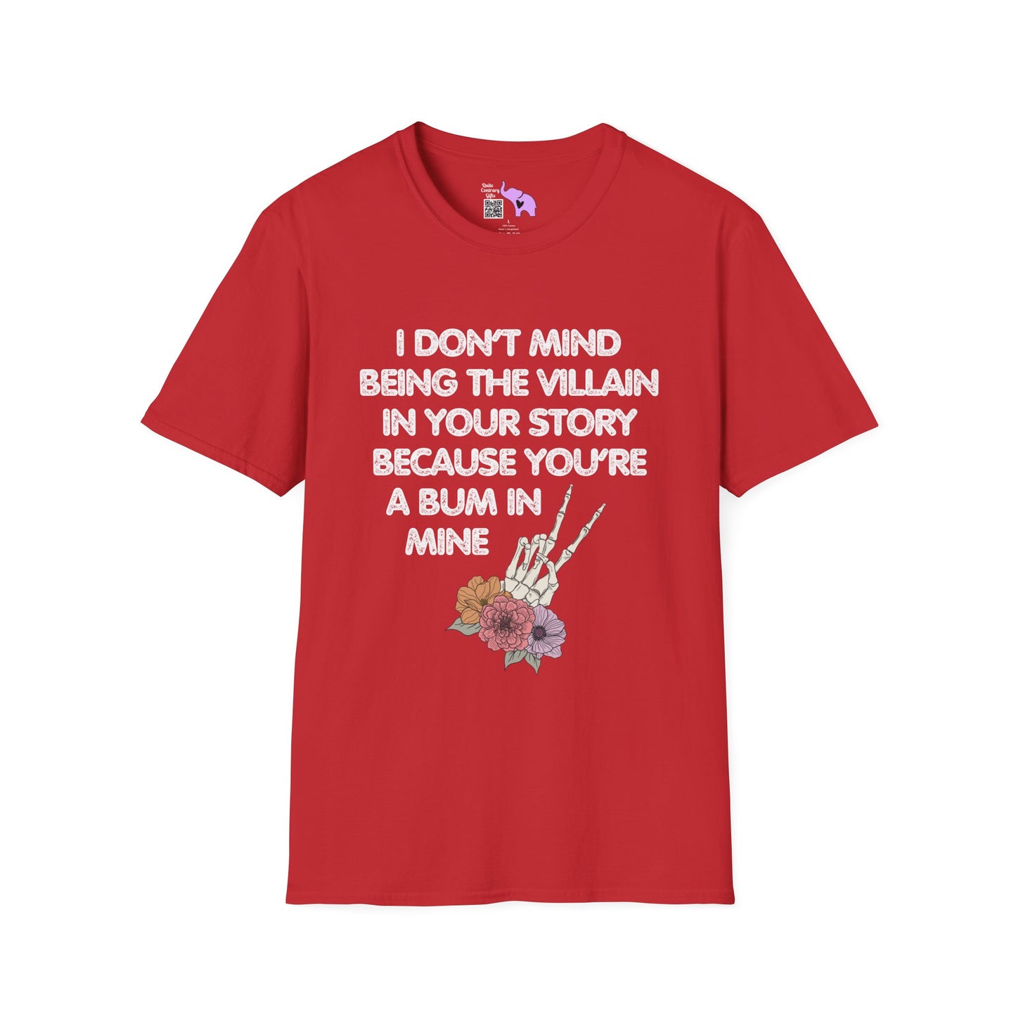 I Don't Mind Being The Villain In Your Story Because You're A Bum in Mine Adult T-shirt