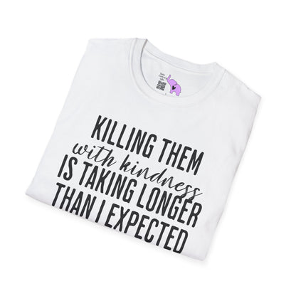 Killing Them With Kindness Is Taking Longer Than I Expected Adult T-shirt