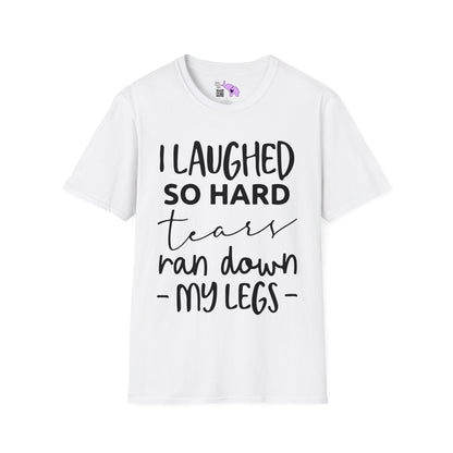 I Laughed So Hard Tears Ran Down My Legs T-shirt