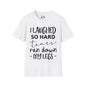 I Laughed So Hard Tears Ran Down My Legs T-shirt