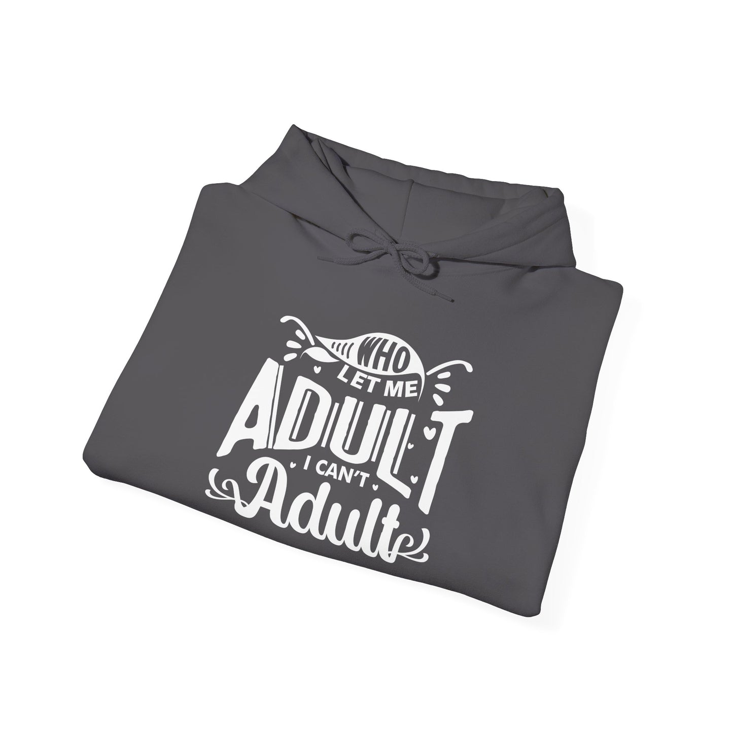 Who Let Me Adult I Can't Adult Heavy Blend™ Hooded Sweatshirt