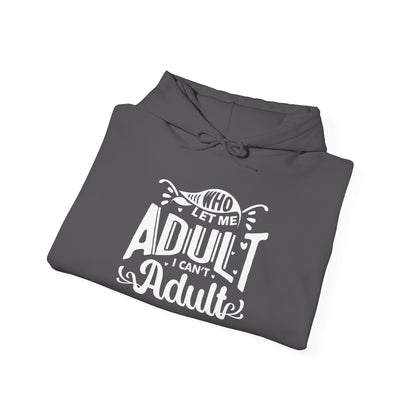 Who Let Me Adult I Can't Adult Heavy Blend™ Hooded Sweatshirt